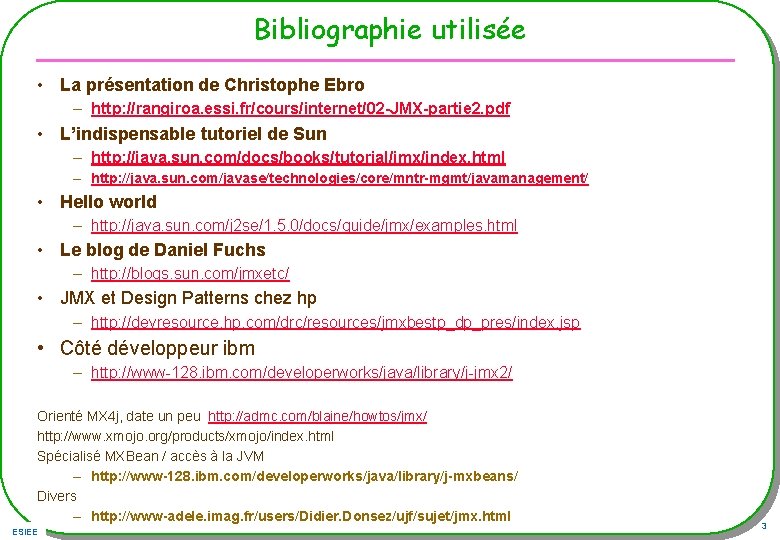 Bibliographie utilisée • La présentation de Christophe Ebro – http: //rangiroa. essi. fr/cours/internet/02 -JMX-partie