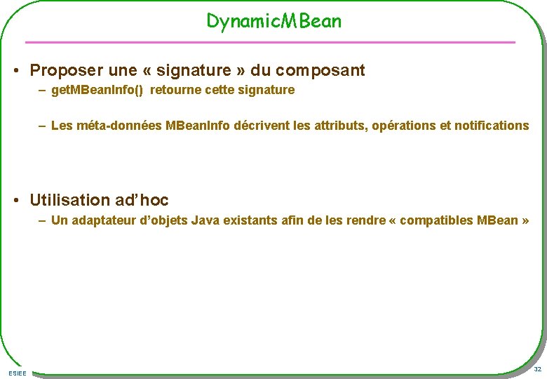 Dynamic. MBean • Proposer une « signature » du composant – get. MBean. Info()