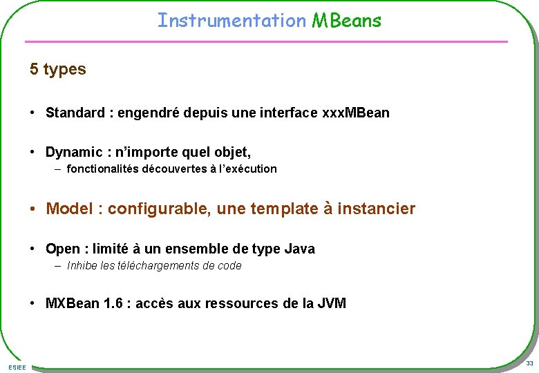 Instrumentation MBeans 5 types • Standard : engendré depuis une interface xxx. MBean •