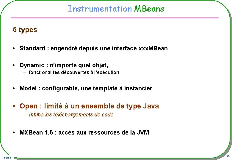 Instrumentation MBeans 5 types • Standard : engendré depuis une interface xxx. MBean •