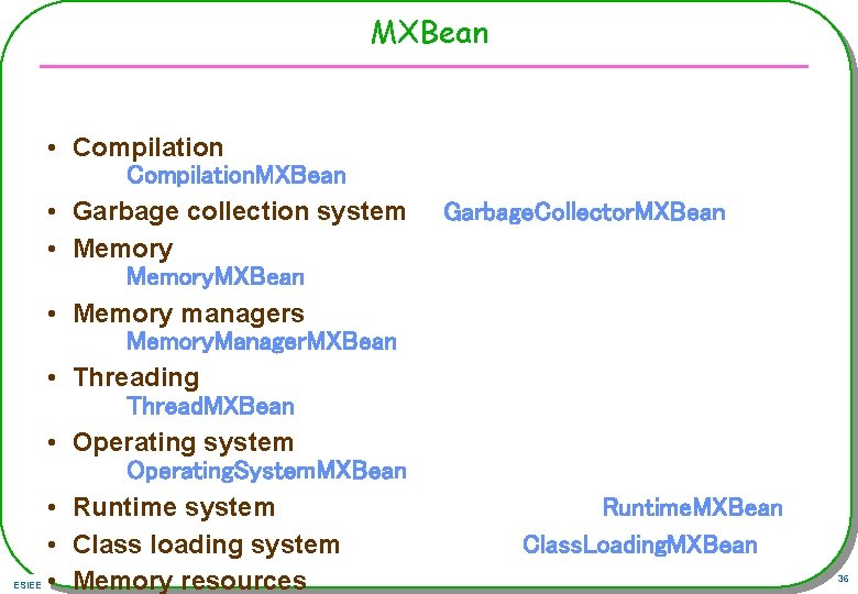 MXBean ESIEE • Compilation. MXBean • Garbage collection system • Memory. MXBean • Memory