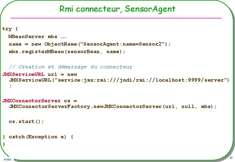 Rmi connecteur, Sensor. Agent try { MBean. Server mbs …. name = new Object.