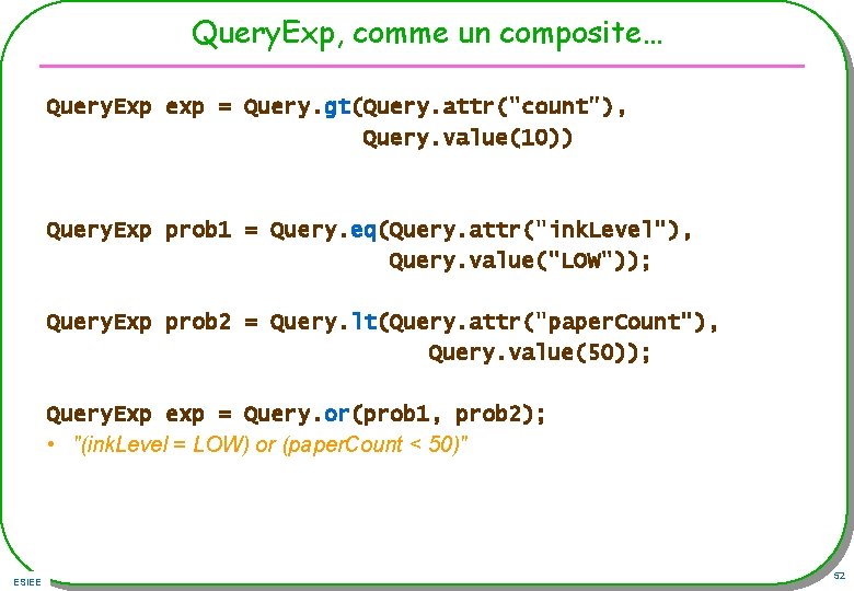Query. Exp, comme un composite… Query. Exp exp = Query. gt(Query. attr("count"), Query. value(10))