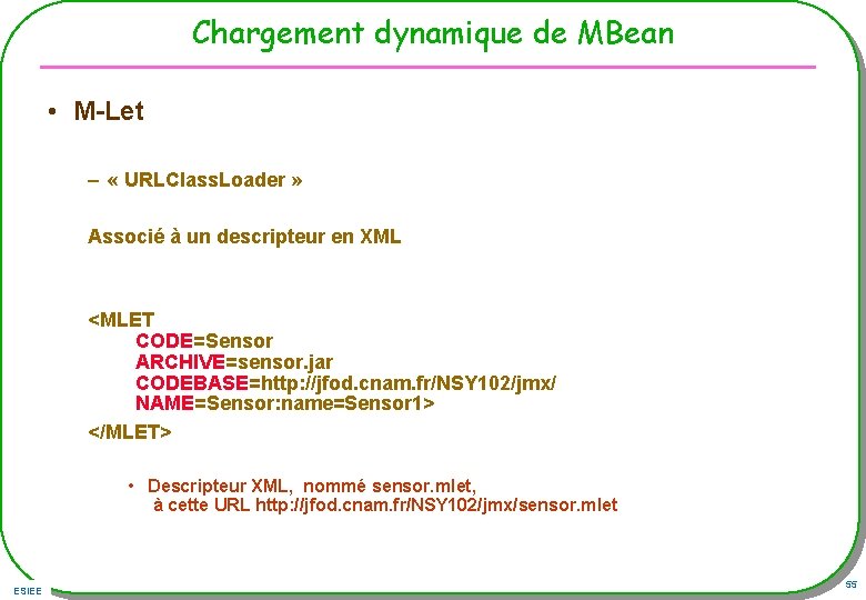 Chargement dynamique de MBean • M-Let – « URLClass. Loader » Associé à un