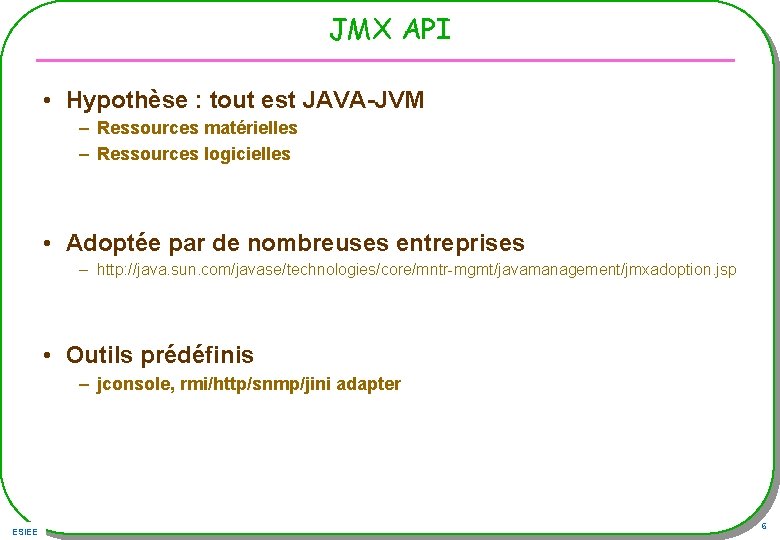 JMX API • Hypothèse : tout est JAVA-JVM – Ressources matérielles – Ressources logicielles