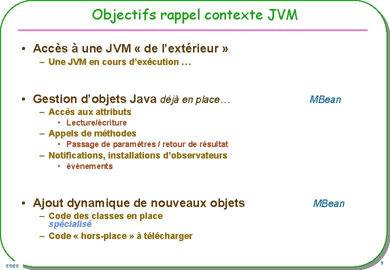Objectifs rappel contexte JVM • Accès à une JVM « de l’extérieur » –