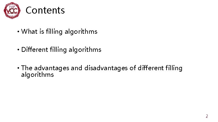 Contents • What is filling algorithms • Different filling algorithms • The advantages and