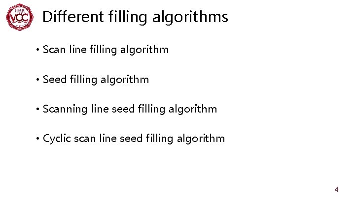 Different filling algorithms • Scan line filling algorithm • Seed filling algorithm • Scanning