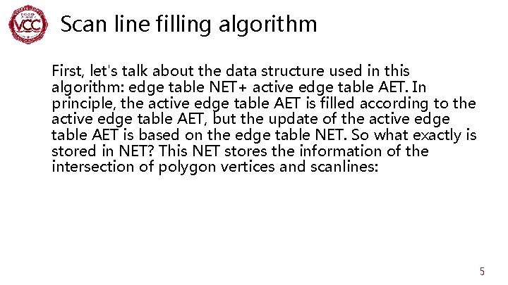 Scan line filling algorithm First, let's talk about the data structure used in this