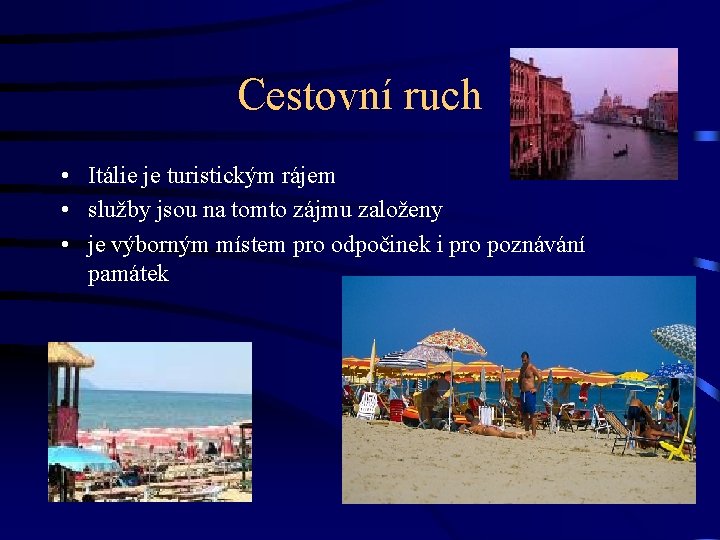 Cestovní ruch • Itálie je turistickým rájem • služby jsou na tomto zájmu založeny