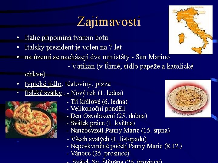 Zajímavosti • Itálie připomíná tvarem botu • Italský prezident je volen na 7 let