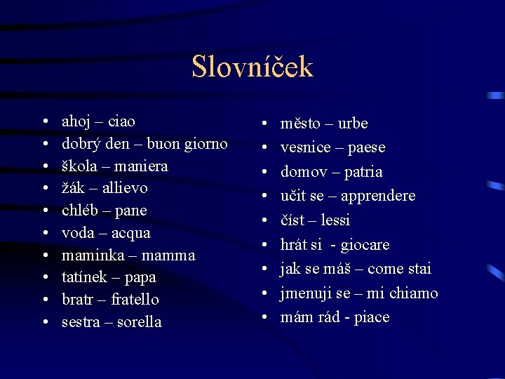 Slovníček • • • ahoj – ciao dobrý den – buon giorno škola –