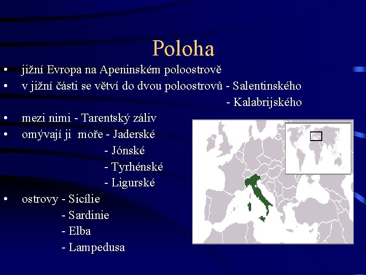 Poloha • • • jižní Evropa na Apeninském poloostrově v jižní části se větví