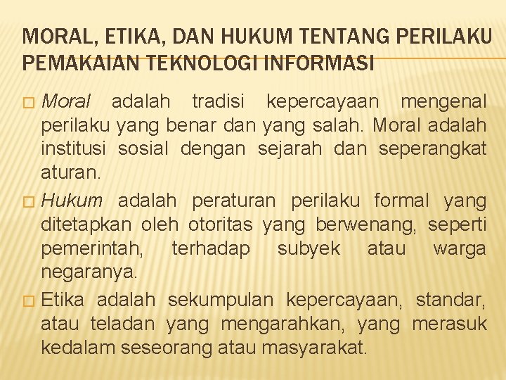 MORAL, ETIKA, DAN HUKUM TENTANG PERILAKU PEMAKAIAN TEKNOLOGI INFORMASI Moral adalah tradisi kepercayaan mengenal