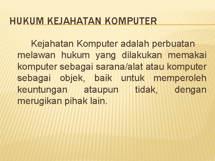 HUKUM KEJAHATAN KOMPUTER Kejahatan Komputer adalah perbuatan melawan hukum yang dilakukan memakai komputer sebagai