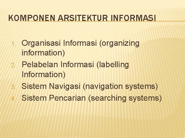 KOMPONEN ARSITEKTUR INFORMASI 1. 2. 3. 4. Organisasi Informasi (organizing information) Pelabelan Informasi (labelling