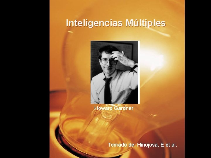 Inteligencias Múltiples Howard Gardner Tomado de: Hinojosa, E et al. 