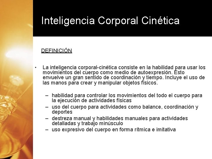 Inteligencia Corporal Cinética DEFINICIÓN • La inteligencia corporal-cinética consiste en la habilidad para usar