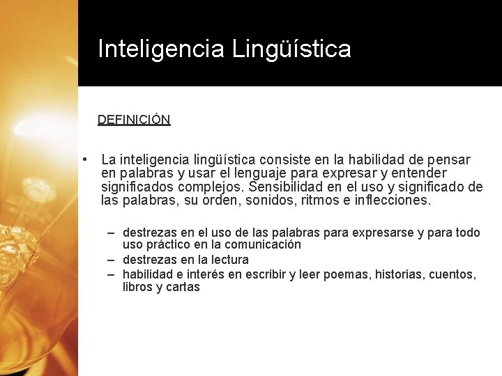 Inteligencia Lingüística DEFINICIÓN • La inteligencia lingüística consiste en la habilidad de pensar en