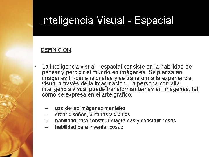 Inteligencia Visual - Espacial DEFINICIÓN • La inteligencia visual - espacial consiste en la