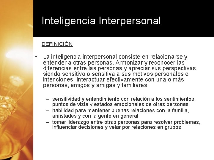 Inteligencia Interpersonal DEFINICIÓN • La inteligencia interpersonal consiste en relacionarse y entender a otras