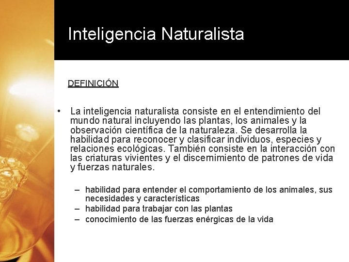 Inteligencia Naturalista DEFINICIÓN • La inteligencia naturalista consiste en el entendimiento del mundo natural