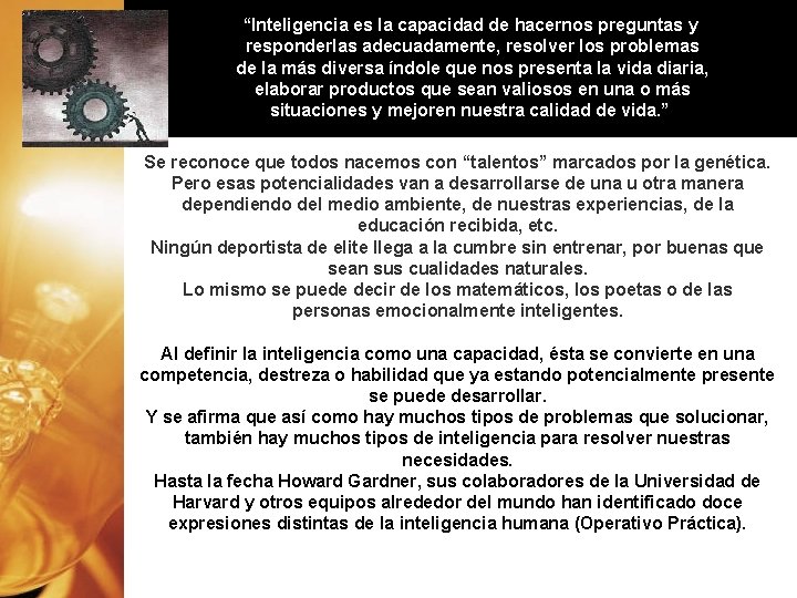 “Inteligencia es la capacidad de hacernos preguntas y responderlas adecuadamente, resolver los problemas de