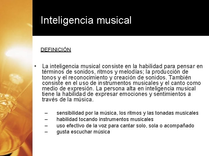 Inteligencia musical DEFINICIÓN • La inteligencia musical consiste en la habilidad para pensar en