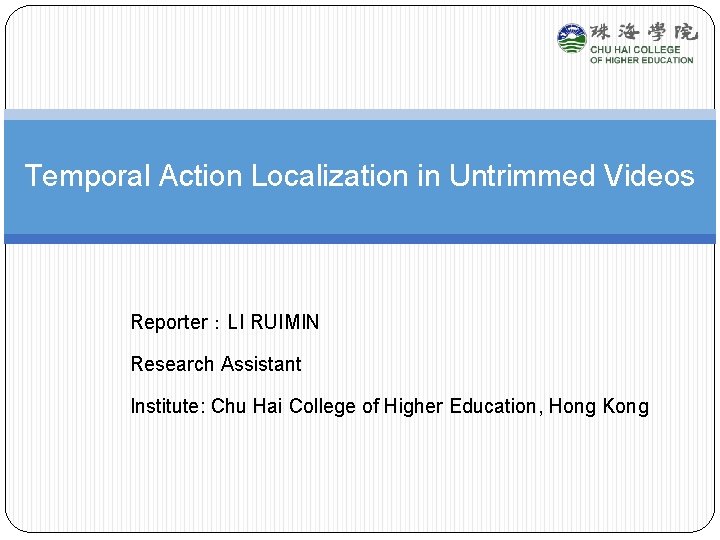 Temporal Action Localization in Untrimmed Videos ReporterLI RUIMIN