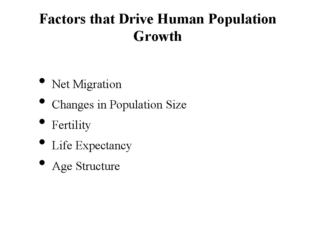 Factors that Drive Human Population Growth • • • Net Migration Changes in Population