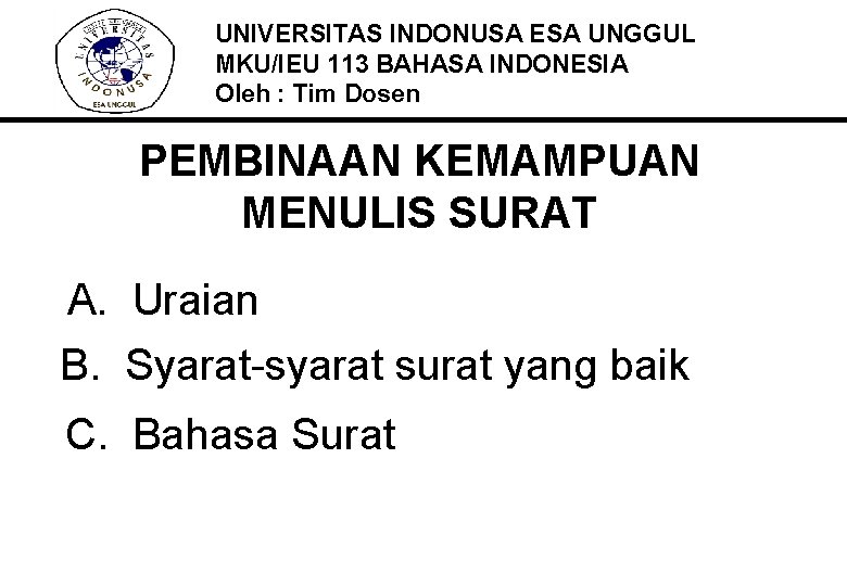 UNIVERSITAS INDONUSA ESA UNGGUL MKU/IEU 113 BAHASA INDONESIA Oleh : Tim Dosen PEMBINAAN KEMAMPUAN