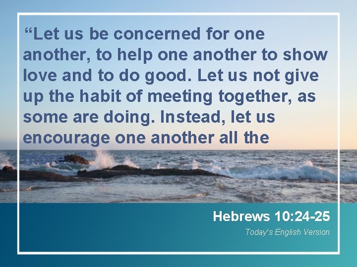 “Let us be concerned for one another, to help one another to show love