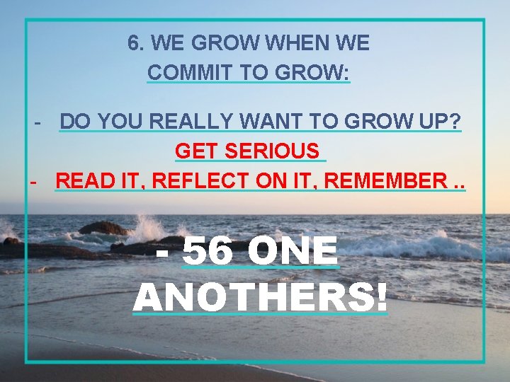 6. WE GROW WHEN WE COMMIT TO GROW: - DO YOU REALLY WANT TO