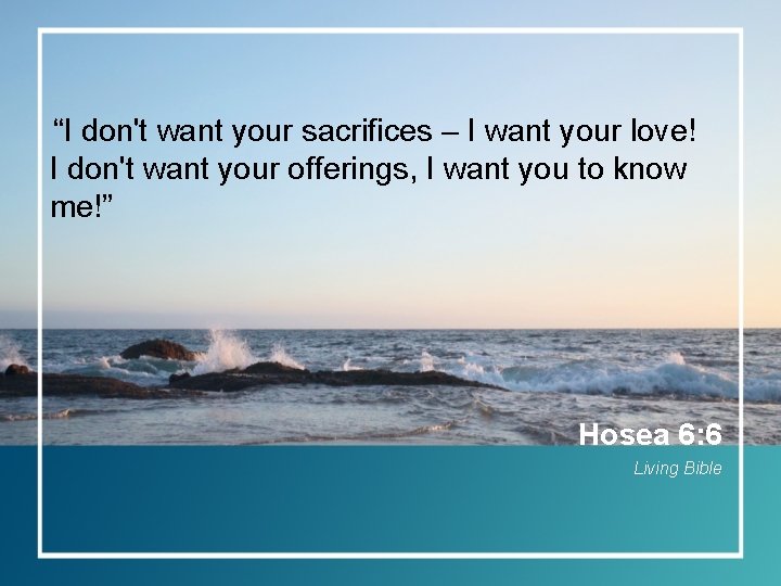 “I don't want your sacrifices – I want your love! I don't want your