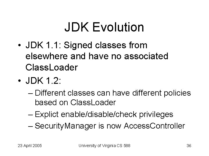 JDK Evolution • JDK 1. 1: Signed classes from elsewhere and have no associated