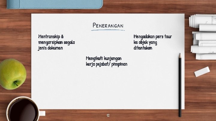 Penerangan Mentranskip & mengarsipkan segala jenis dokumen Mengadakan pers tour ke objek yang ditentukan