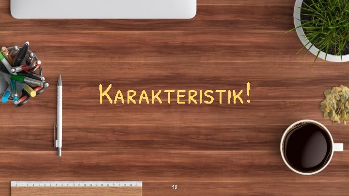 Karakteristik! 18 