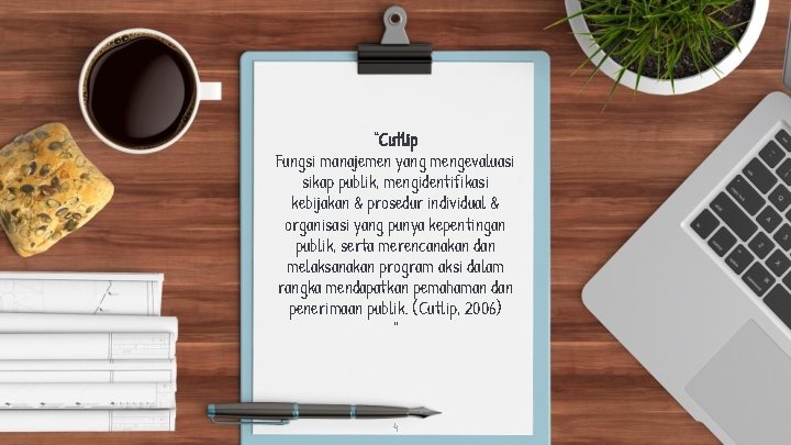 “Cutlip Fungsi manajemen yang mengevaluasi sikap publik, mengidentifikasi kebijakan & prosedur individual & organisasi