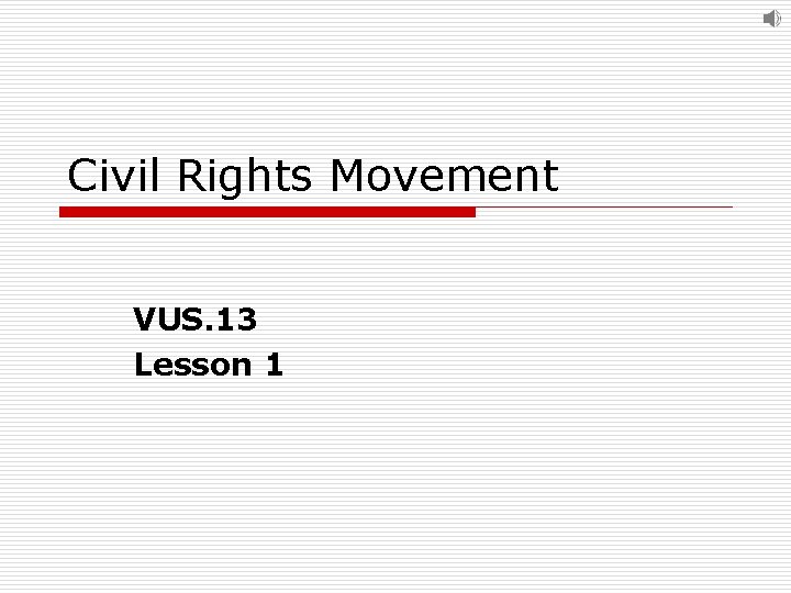 Civil Rights Movement VUS 13 Lesson 1 Civil