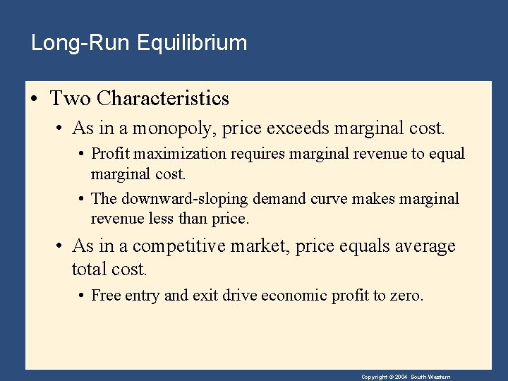 Long-Run Equilibrium • Two Characteristics • As in a monopoly, price exceeds marginal cost.