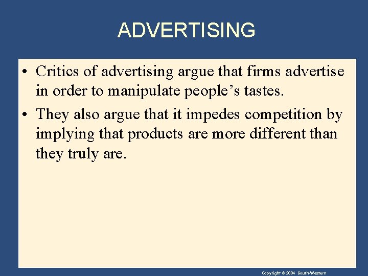 ADVERTISING • Critics of advertising argue that firms advertise in order to manipulate people’s