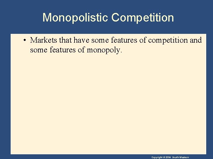 Monopolistic Competition • Markets that have some features of competition and some features of