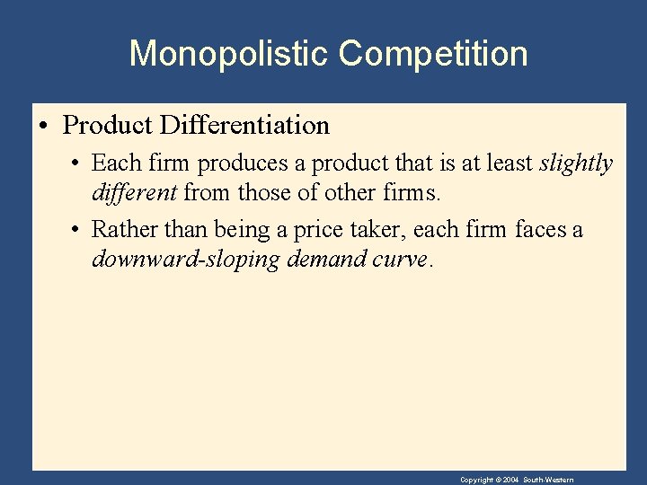 Monopolistic Competition • Product Differentiation • Each firm produces a product that is at