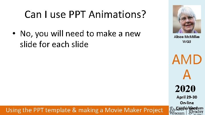 Can I use PPT Animations? • No, you will need to make a new