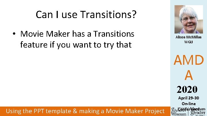 Can I use Transitions? • Movie Maker has a Transitions feature if you want