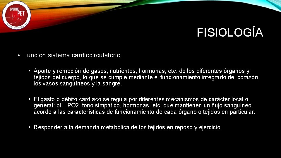 FISIOLOGÍA • Función sistema cardiocirculatorio • Aporte y remoción de gases, nutrientes, hormonas, etc.