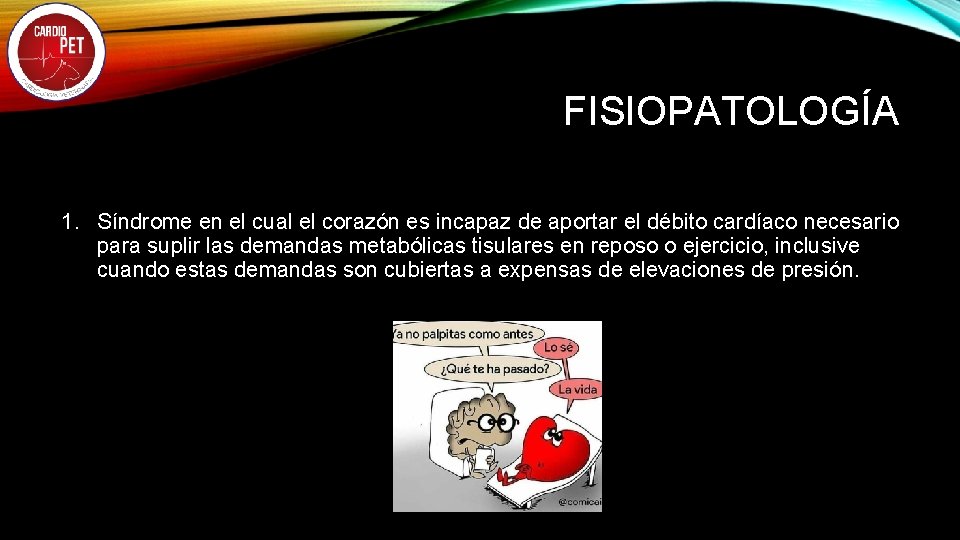 FISIOPATOLOGÍA 1. Síndrome en el cual el corazón es incapaz de aportar el débito