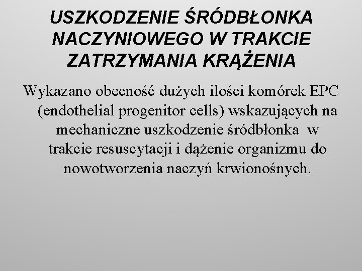 USZKODZENIE ŚRÓDBŁONKA NACZYNIOWEGO W TRAKCIE ZATRZYMANIA KRĄŻENIA Wykazano obecność dużych ilości komórek EPC (endothelial