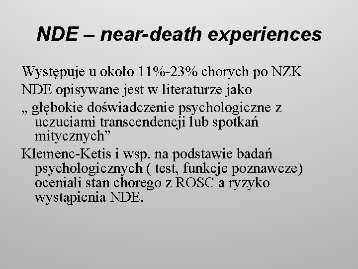 NDE – near-death experiences Występuje u około 11%-23% chorych po NZK NDE opisywane jest