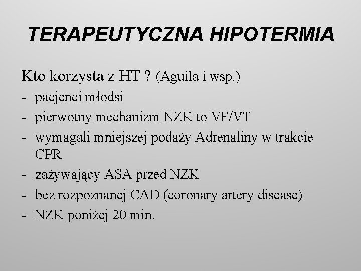 TERAPEUTYCZNA HIPOTERMIA Kto korzysta z HT ? (Aguila i wsp. ) - pacjenci młodsi